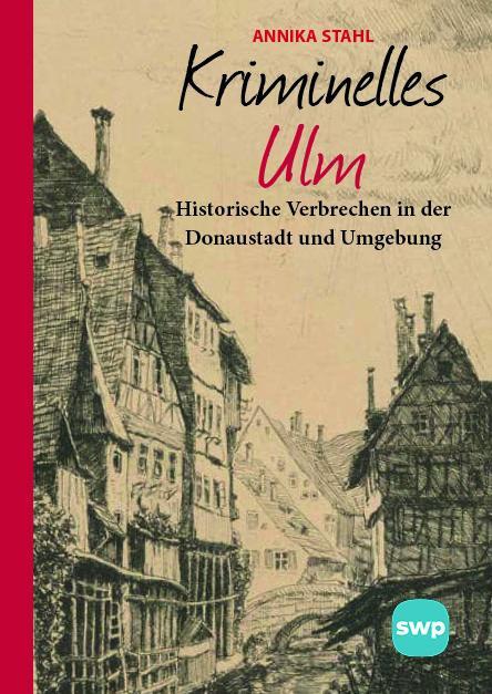 Cover: 9783946581987 | Kriminelles Ulm | Annika Stahl | Buch | 192 S. | Deutsch | 2024