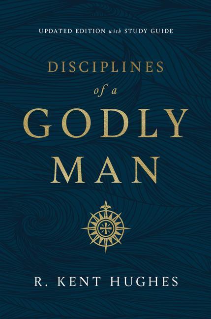 Cover: 9781433569043 | Disciplines of a Godly Man (Updated Edition) | R. Kent Hughes | Buch