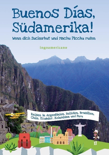 Cover: 9783732351480 | Buenos Días, Südamerika | Wenn dich Zuckerhut und Machu Picchu rufen
