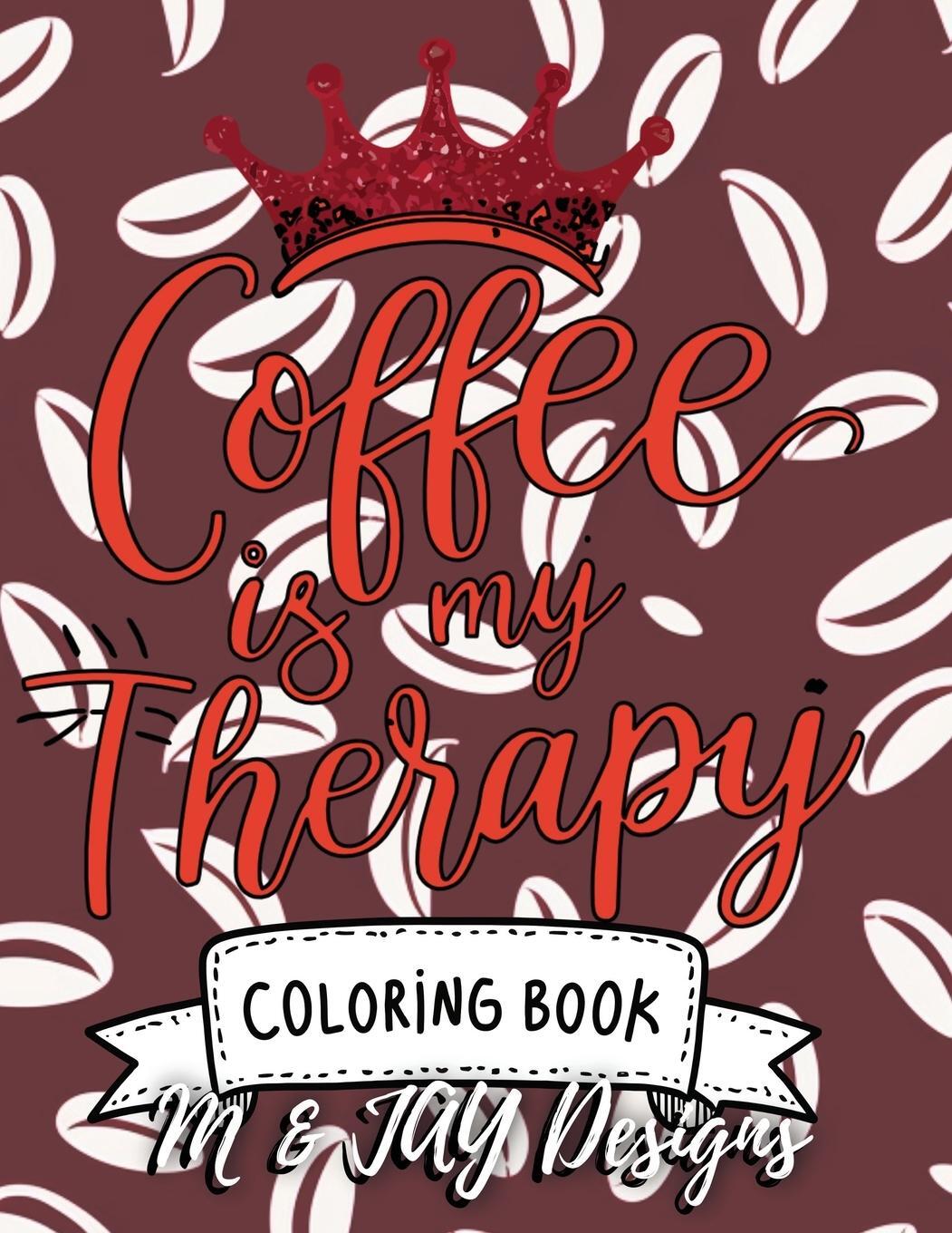 Cover: 9781998809776 | Coffee Is My Therapy Coloring Book | Designs | Taschenbuch | Paperback