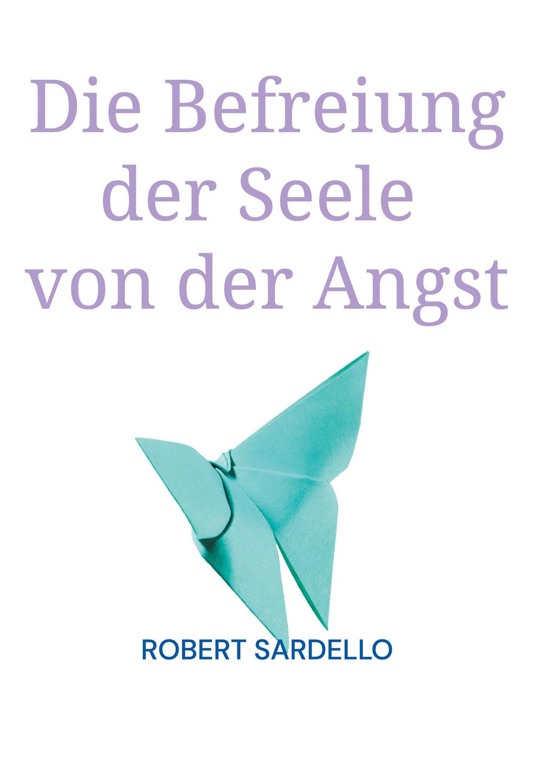 Cover: 9783758370298 | Die Befreiung der Seele von der Angst | Robert Sardello | Taschenbuch