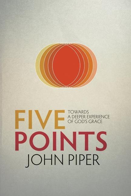 Cover: 9781781912522 | Five Points | Towards a Deeper Experience of God's Grace | John Piper