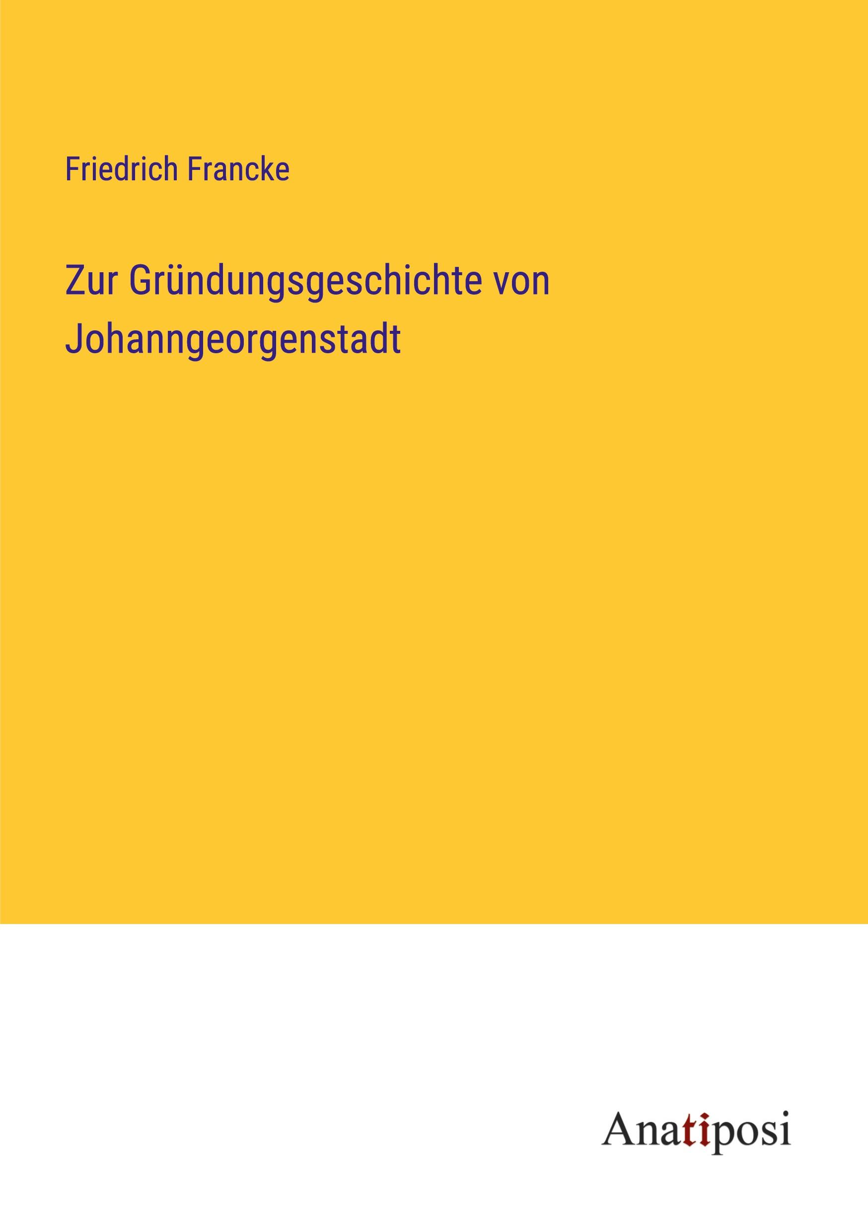 Cover: 9783382036980 | Zur Gründungsgeschichte von Johanngeorgenstadt | Friedrich Francke