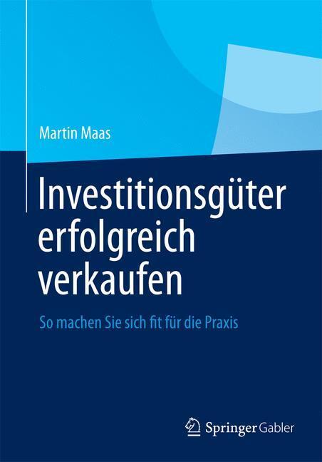Cover: 9783658008383 | Investitionsgüter erfolgreich verkaufen | Martin Maas | Buch | Deutsch