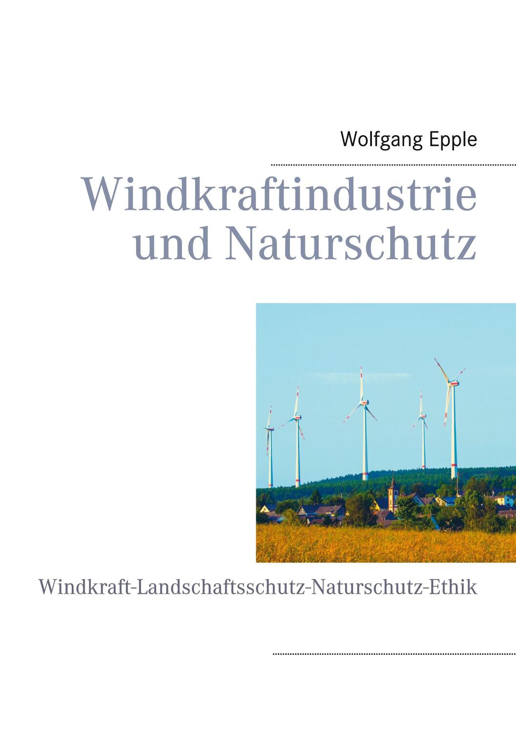 Cover: 9783753416991 | Windkraftindustrie und Naturschutz | Wolfgang Epple | Buch | 546 S.