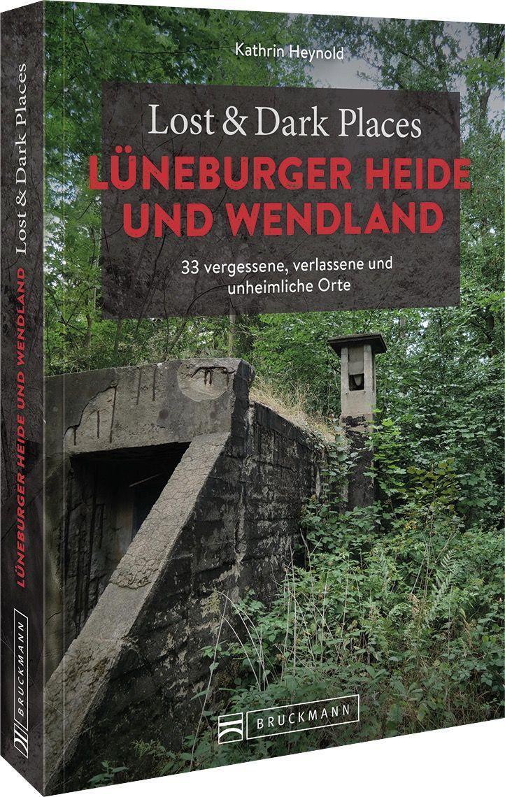 Cover: 9783734324703 | Lost & Dark Places Lüneburger Heide und Wendland | Kathrin Heynold