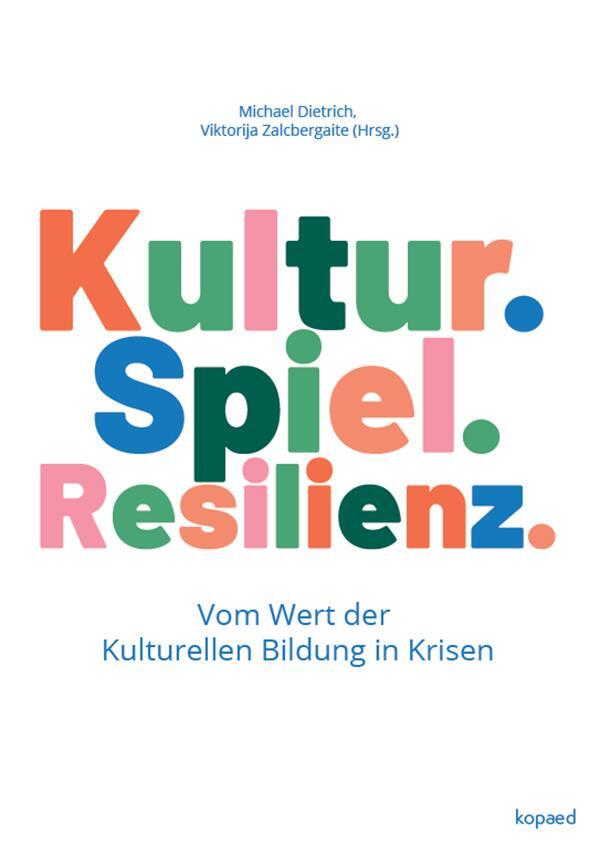 Cover: 9783968480459 | Kultur. Spiel. Resilienz. | Vom Wert der Kulturellen Bildung in Krisen