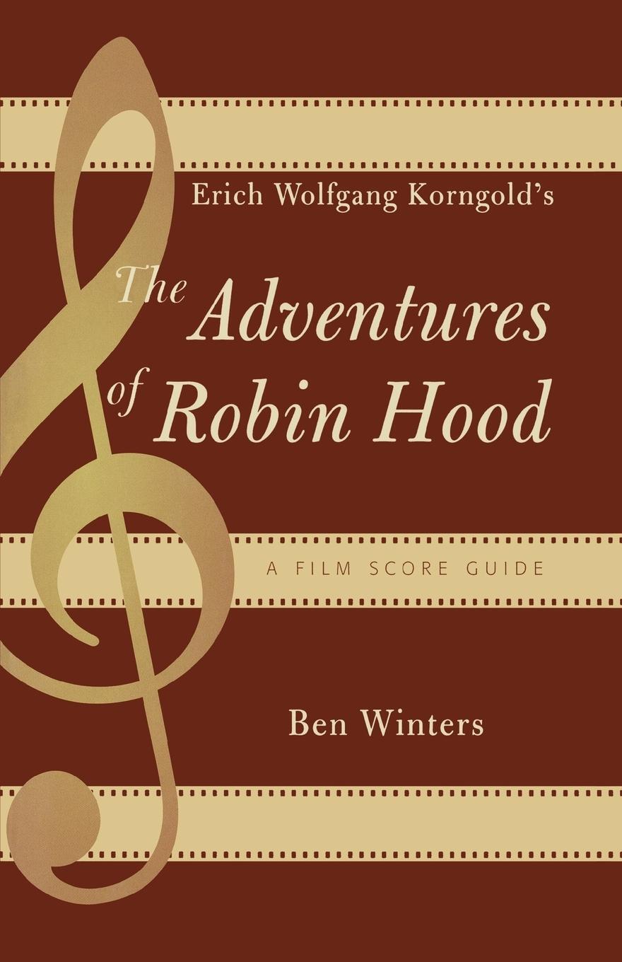 Cover: 9780810858886 | Erich Wolfgang Korngold's The Adventures of Robin Hood | Ben Winters