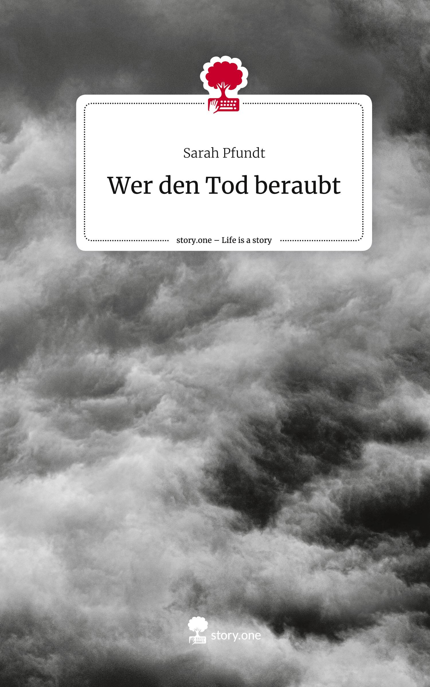 Cover: 9783711550347 | Wer den Tod beraubt. Life is a Story - story.one | Sarah Pfundt | Buch