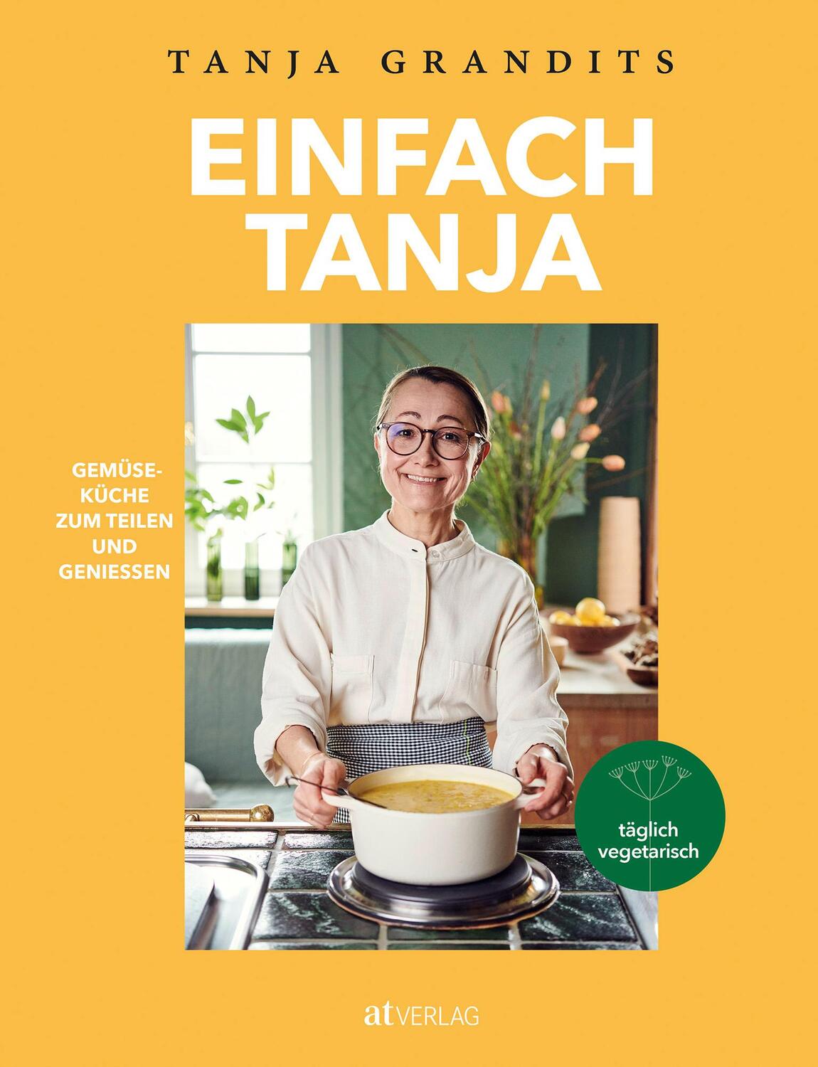 Cover: 9783039022212 | Einfach Tanja | Gemüseküche zum Teilen und Geniessen | Tanja Grandits
