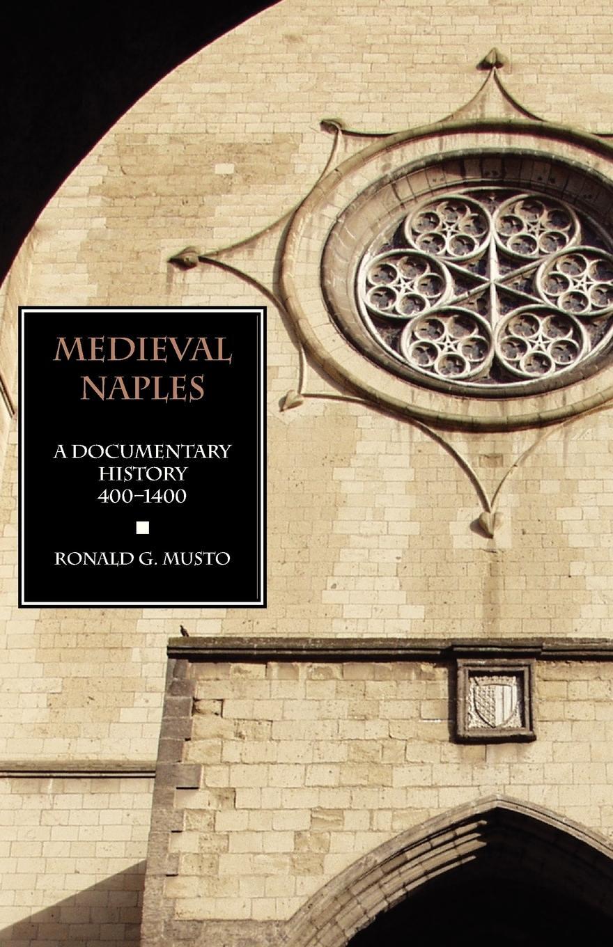 Cover: 9781599102481 | Medieval Naples | A Documentary History, 400-1400 | Ronald G. Musto