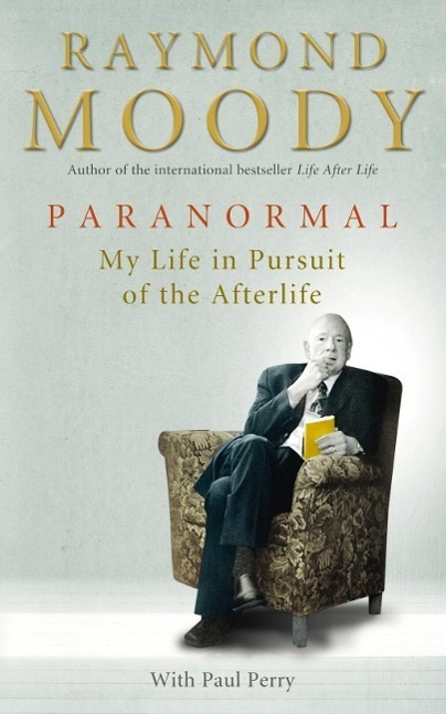 Cover: 9781846041327 | Paranormal | My Life in Pursuit of the Afterlife | Raymond Moody