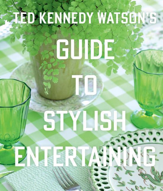 Cover: 9781423657293 | Ted Kennedy Watson's Guide to Stylish Entertaining | Watson | Buch
