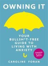 Cover: 9781473657601 | Owning it: Your Bullsh*t-Free Guide to Living with Anxiety | Foran