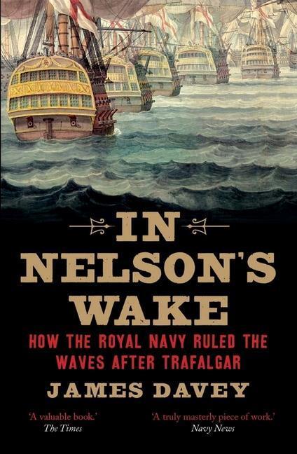 Cover: 9780300228830 | In Nelson's Wake | The Navy and the Napoleonic Wars | James Davey