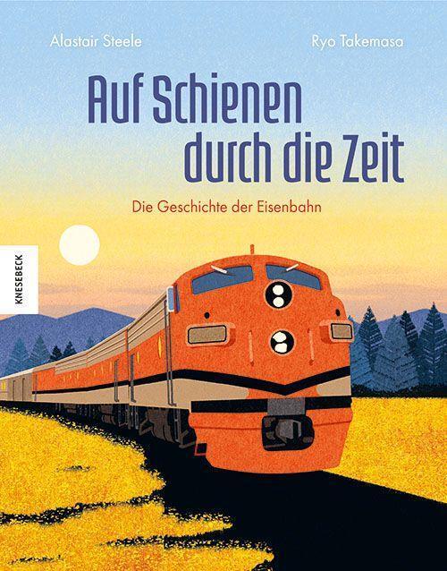 Cover: 9783957286864 | Auf Schienen durch die Zeit | Die Geschichte der Eisenbahn | Steele