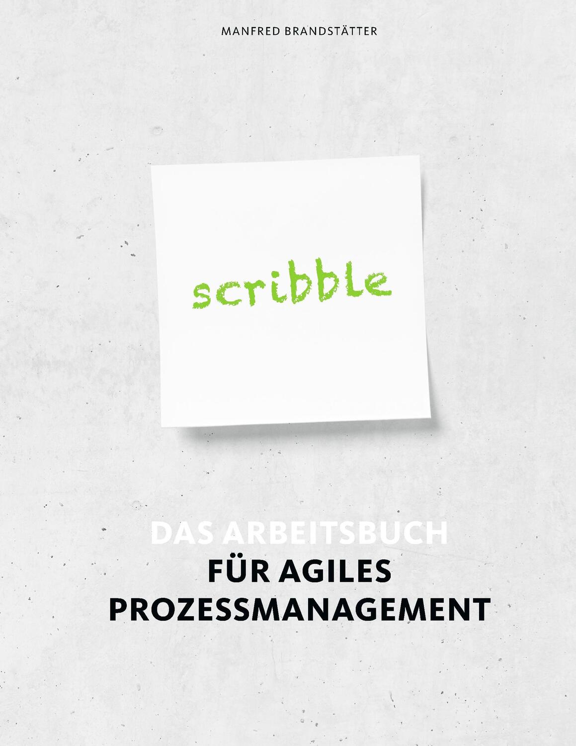 Cover: 9783741226212 | Scribble | Das Arbeitsbuch für agiles Prozessmanagement | Brandstätter