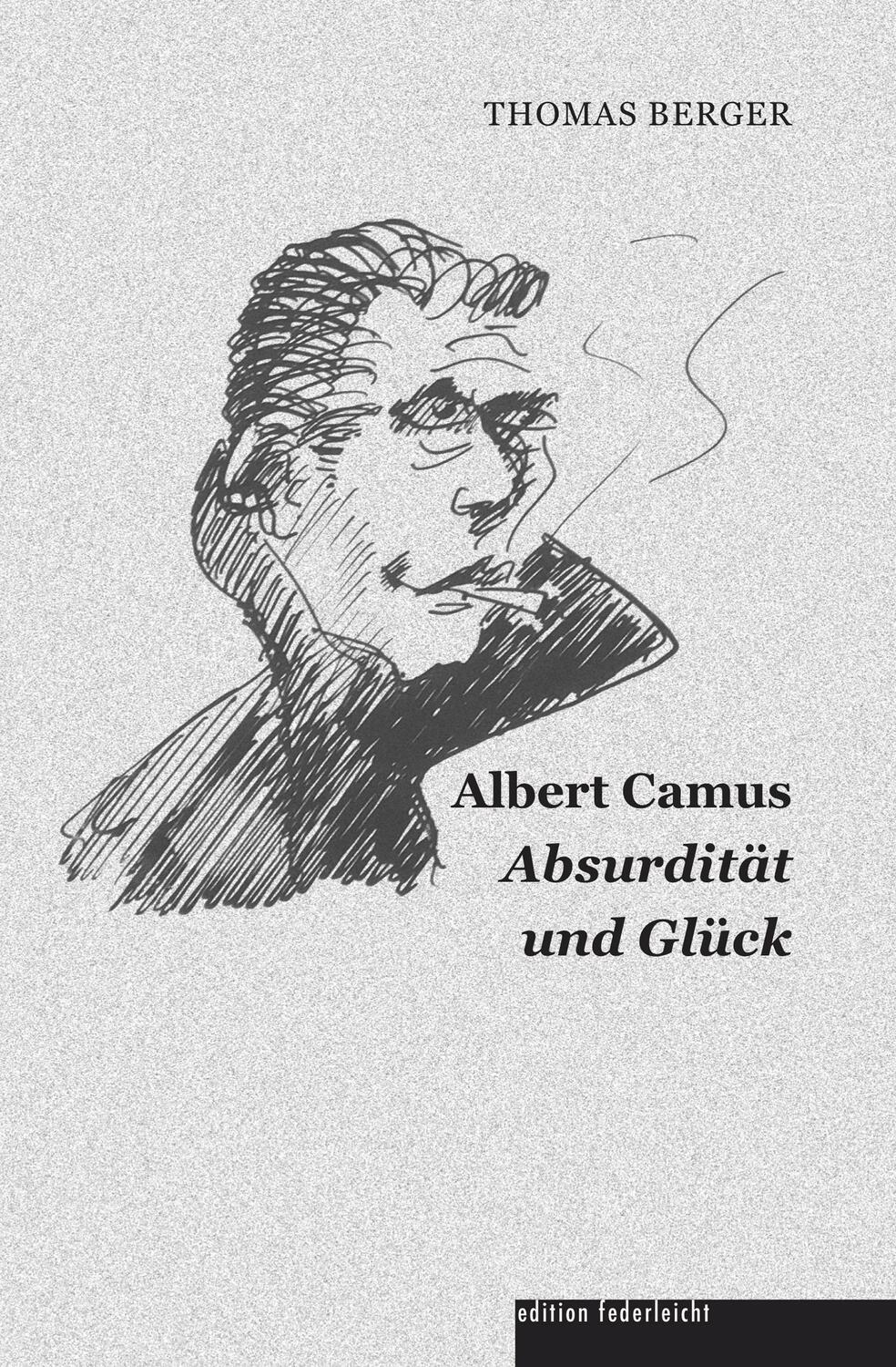 Cover: 9783946112693 | Albert Camus | Absurdität und Glück | Thomas Berger | Taschenbuch