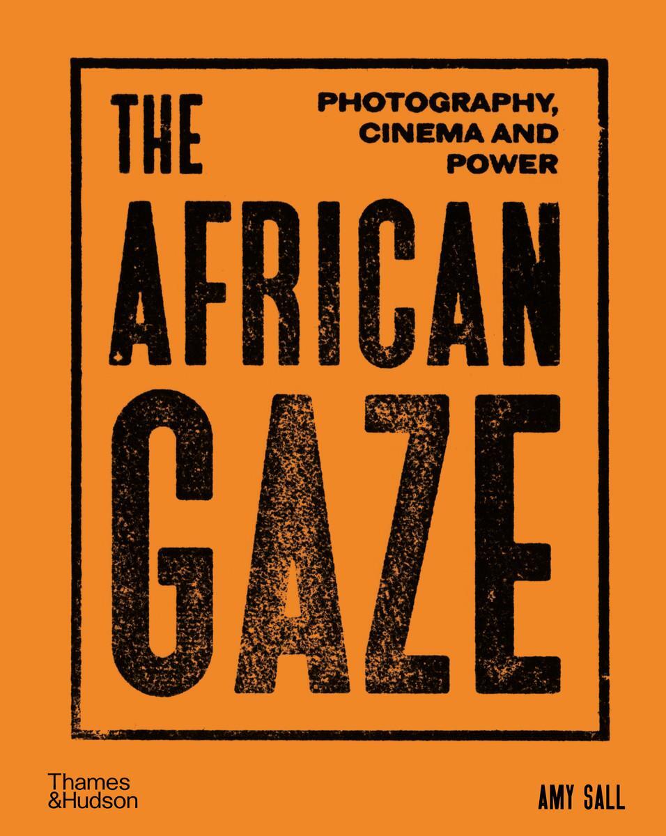 Bild: 9780500025390 | The African Gaze | Photography, Cinema and Power | Amy Sall | Buch