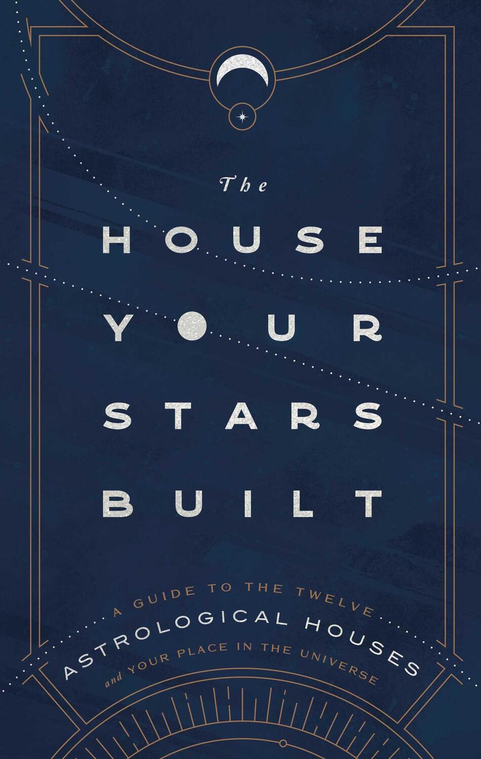 Cover: 9781982164867 | The House Your Stars Built: A Guide to the Twelve Astrological...