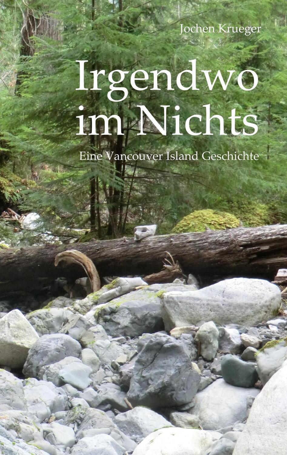 Cover: 9783754327357 | Irgendwo im Nichts | Eine Vancouver Island Geschichte | Jochen Krueger