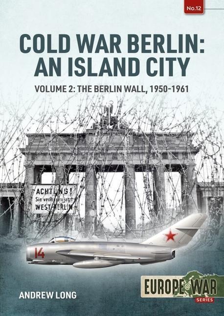 Cover: 9781914377105 | Cold War Berlin: an Island City | Volume 2: the Berlin Wall 1950-1961