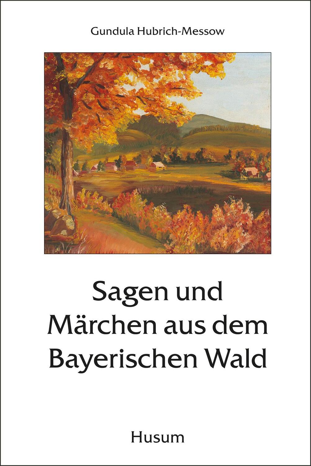Cover: 9783898764308 | Sagen und Märchen aus dem Bayerischen Wald | Gundula Hubrich-Messow