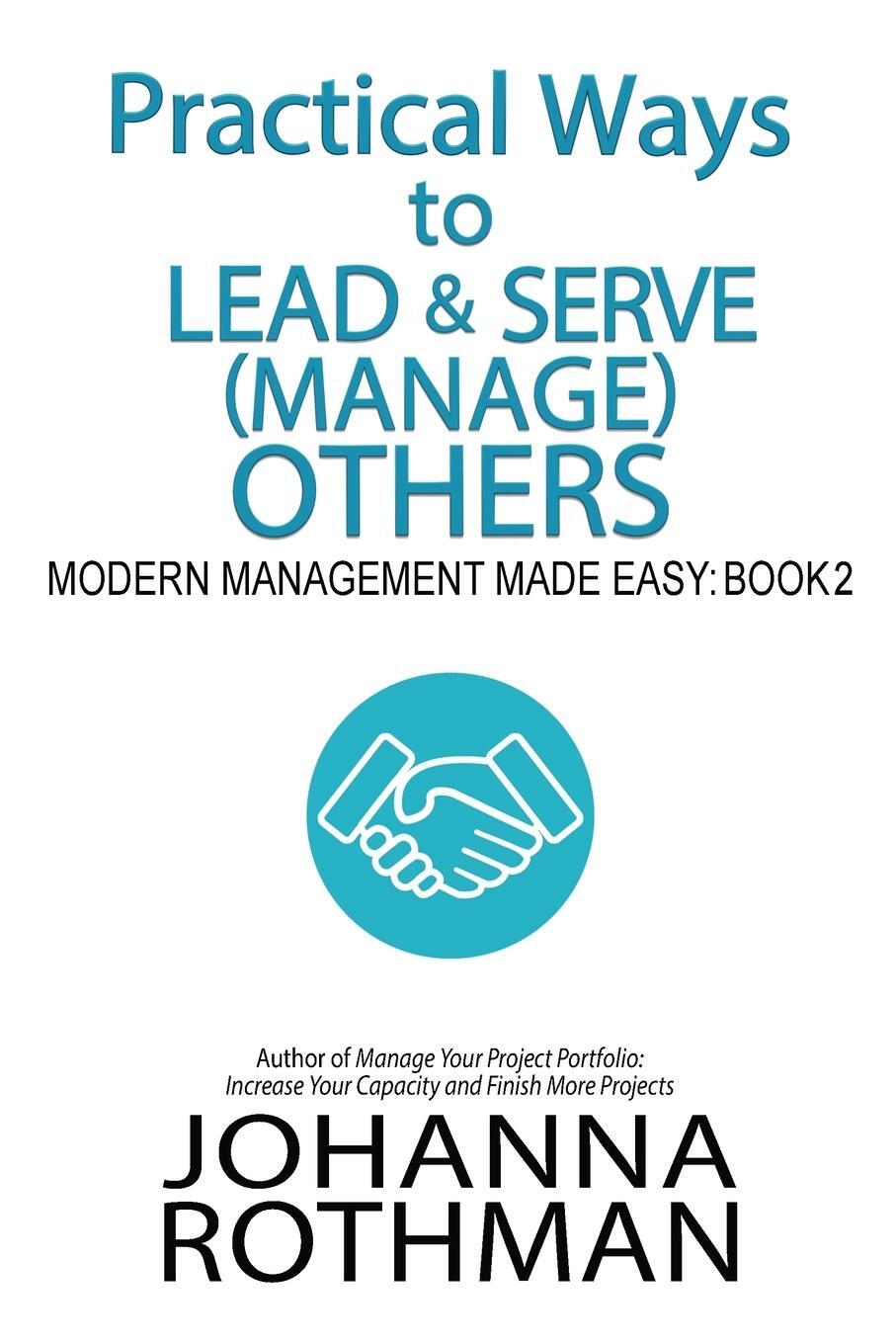 Cover: 9781943487165 | Practical Ways to Lead & Serve (Manage) Others | Johanna Rothman