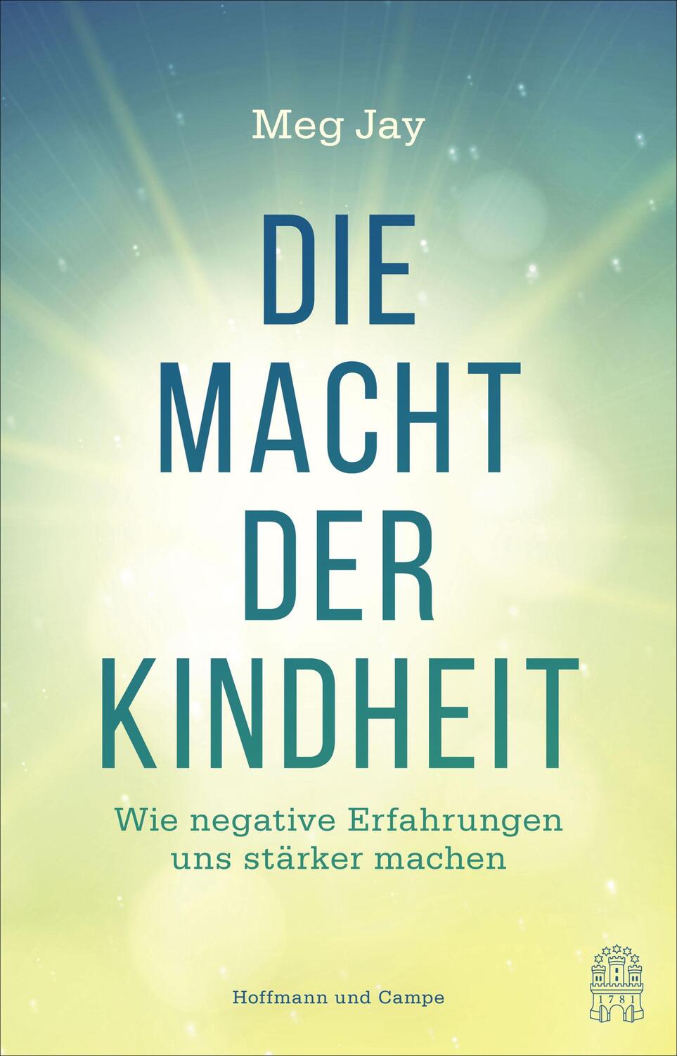 Cover: 9783455503746 | Die Macht der Kindheit | Wie negative Erfahrungen uns stärker machen