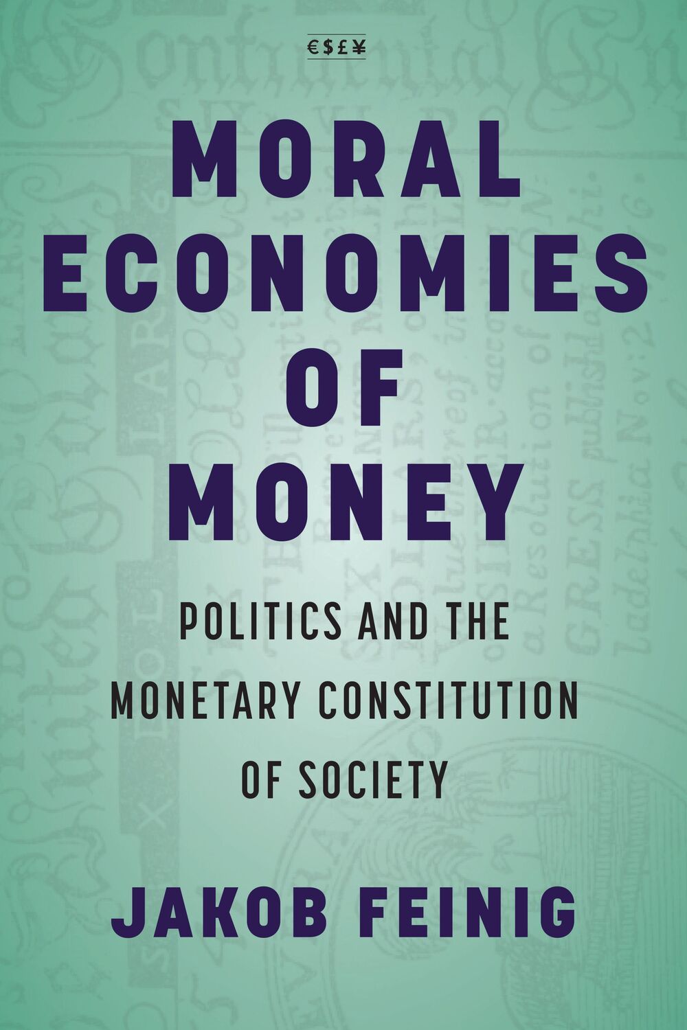 Cover: 9781503633445 | Moral Economies of Money: Politics and the Monetary Constitution of...