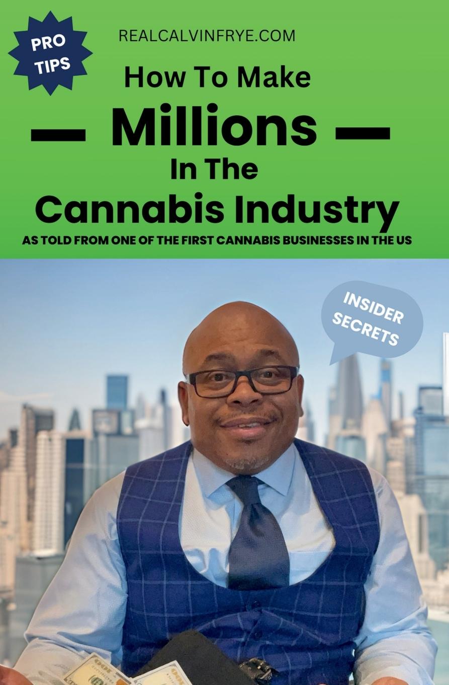 Cover: 9798990009202 | How to make millions in the cannabis industry | Calvin Frye | Buch