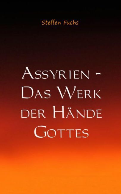 Cover: 9789461938510 | Assyrien - Das Werk der Hände Gottes | Steffen Fuchs | Taschenbuch