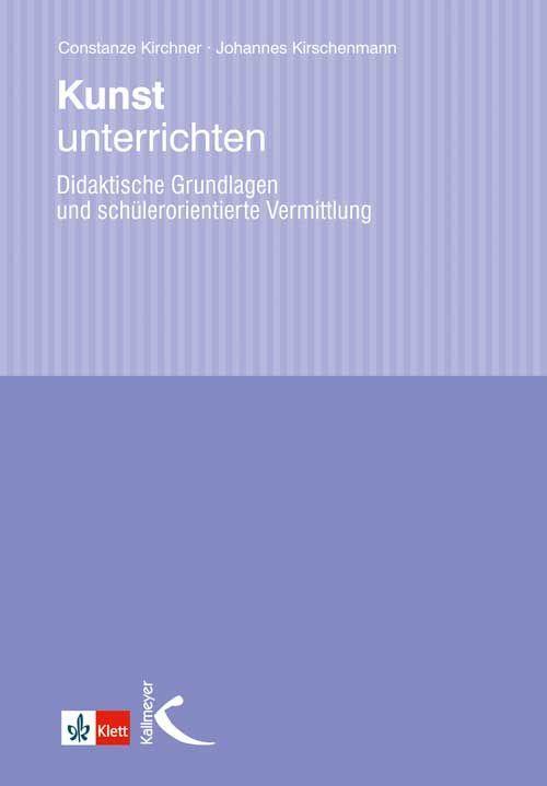 Cover: 9783780048288 | Kunst unterrichten | Constanze Kirchner (u. a.) | Taschenbuch | 252 S.