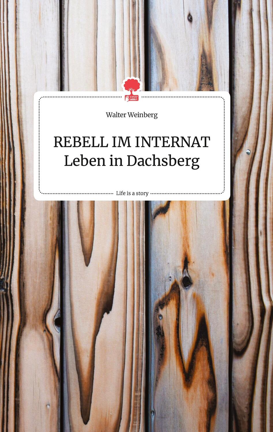 Cover: 9783990878477 | REBELL IM INTERNAT Leben in Dachsberg. Life is a Story - story.one