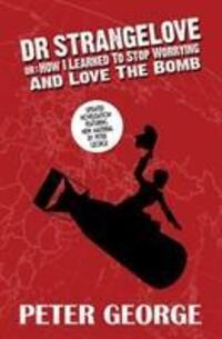 Cover: 9780993119149 | Dr Strangelove or - How i Learned to Stop Worrying and Love the Bomb