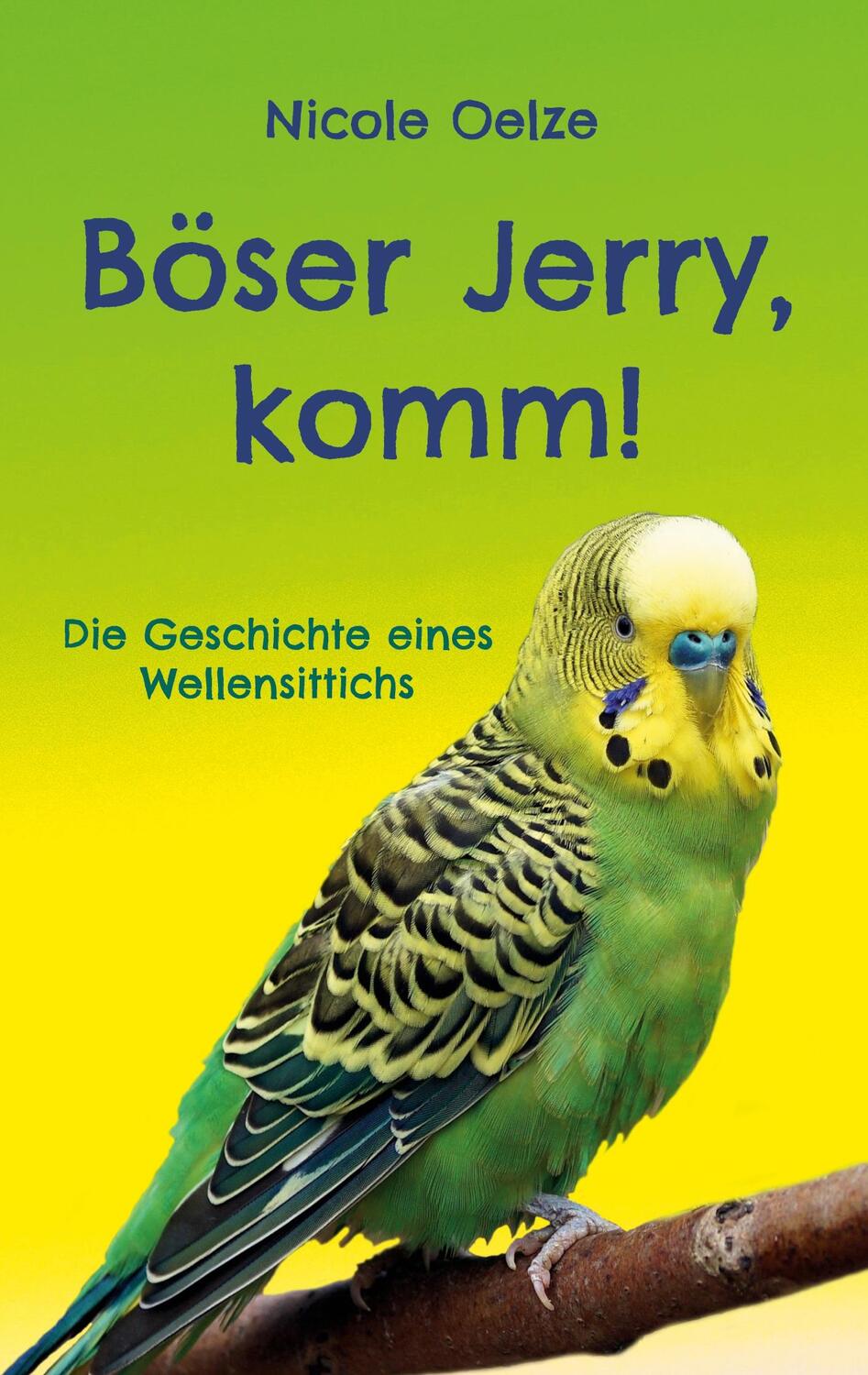 Cover: 9783755747680 | Böser Jerry, komm! | Die Geschichte eines Wellensittichs. DE | Oelze