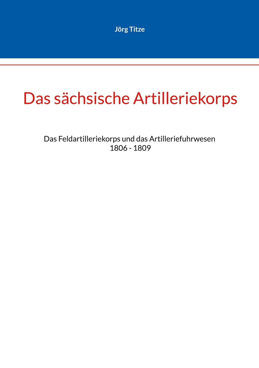 Cover: 9783756807994 | Das sächsische Artilleriekorps | Jörg Tize | Taschenbuch | Paperback