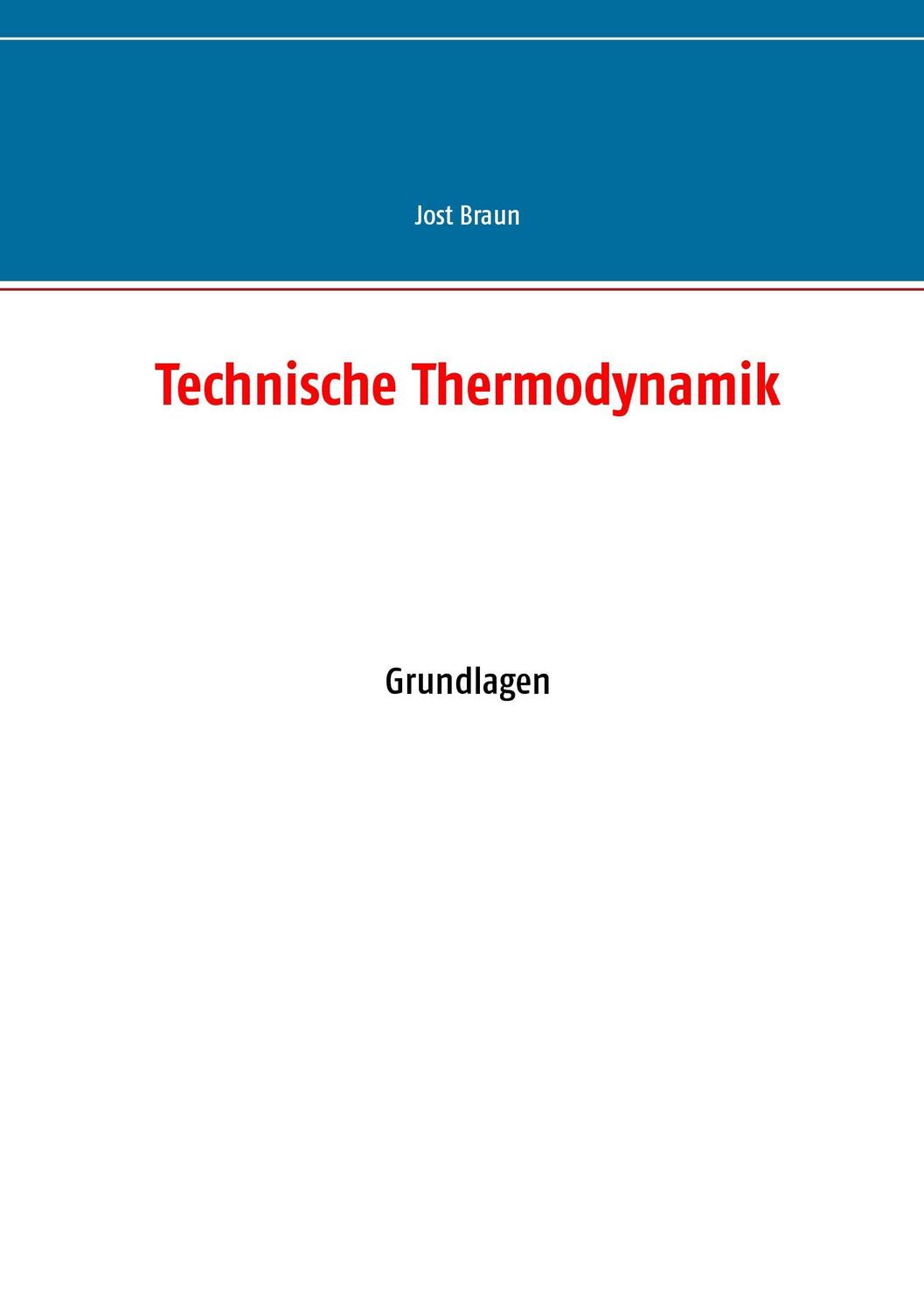 Cover: 9783741272585 | Technische Thermodynamik | Grundlagen | Jost Braun | Taschenbuch