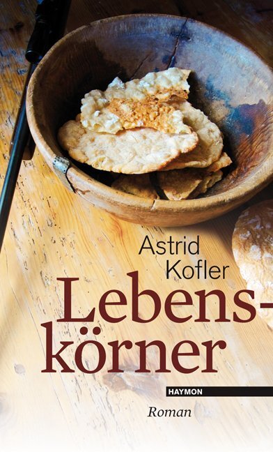 Cover: 9783852186320 | Lebenskörner | Roman | Astrid Kofler | Buch | 2010 | Haymon Verlag