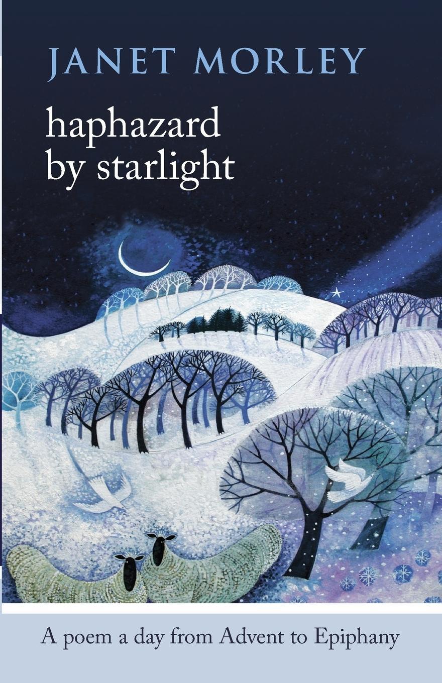 Cover: 9780281070626 | Haphazard by Starlight | A Poem A Day From Advent To Epiphany | Morley