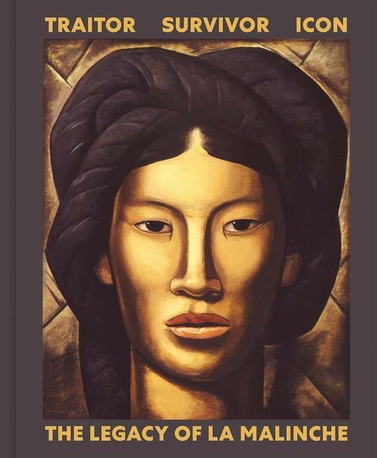Cover: 9780300258981 | Traitor, Survivor, Icon: The Legacy of La Malinche | Lyall (u. a.)