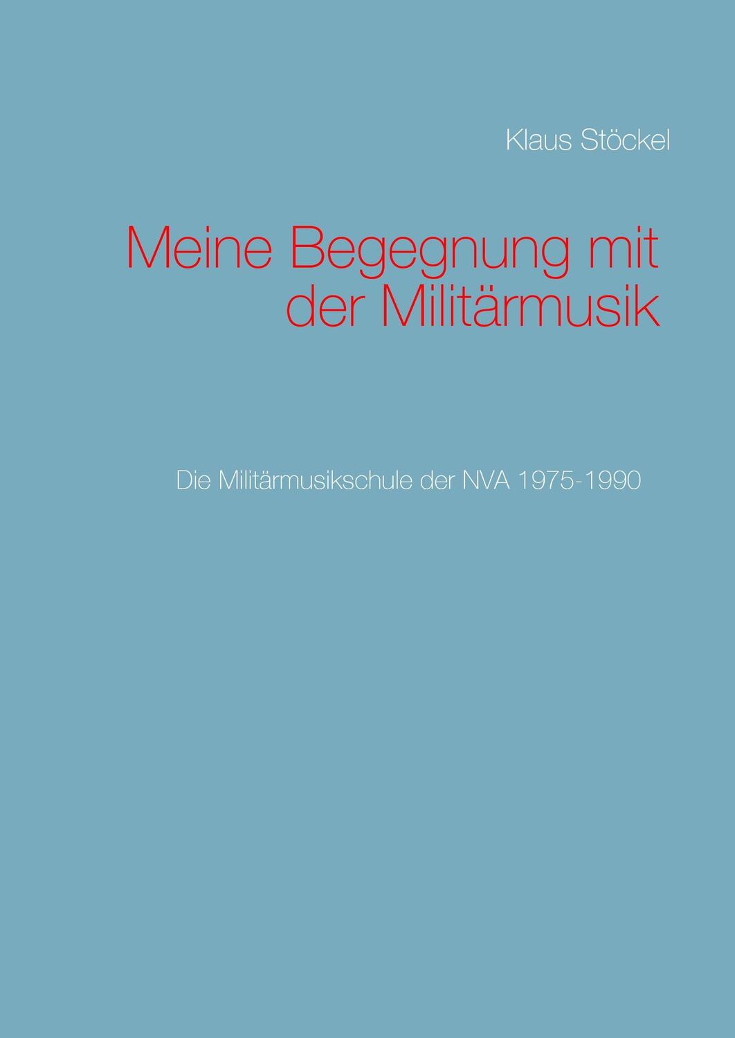 Cover: 9783739229959 | Meine Begegnung mit der Militärmusik | Klaus Stöckel | Buch | 420 S.