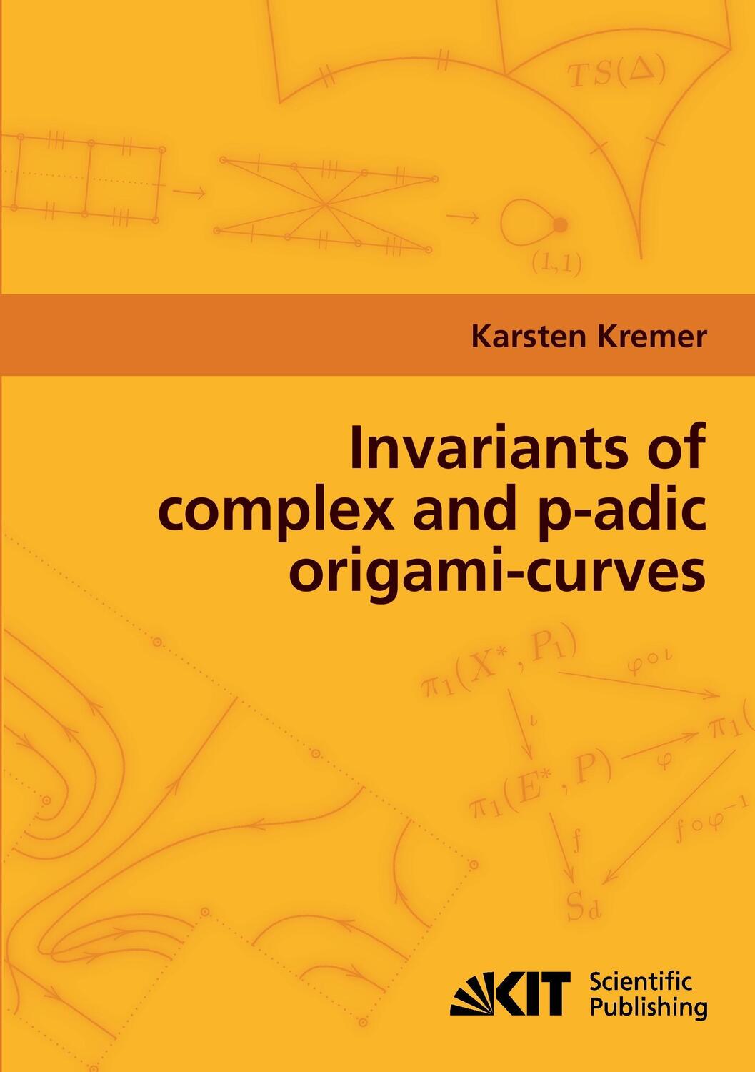 Cover: 9783866444829 | Invariants of complex and p-adic origami-curves | Karsten Kremer