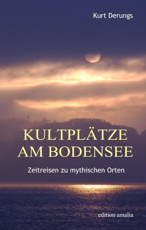 Cover: 9783905581409 | Kultplätze am Bodensee | Zeitreisen zu mythischen Orten | Kurt Derungs