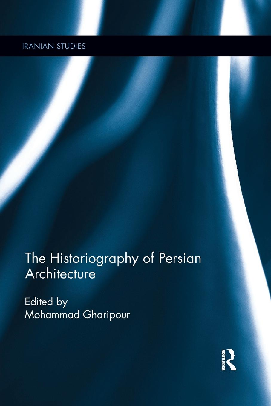 Cover: 9780815358015 | The Historiography of Persian Architecture | Mohammad Gharipour | Buch