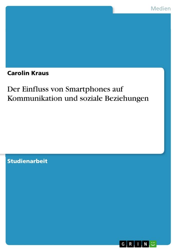 Cover: 9783668426306 | Der Einfluss von Smartphones auf Kommunikation und soziale Beziehungen