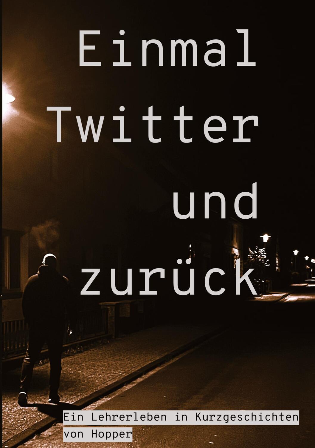 Cover: 9783347991026 | Einmal Twitter und zurück | ein Lehrer-Leben in Kurzgeschichten | Buch