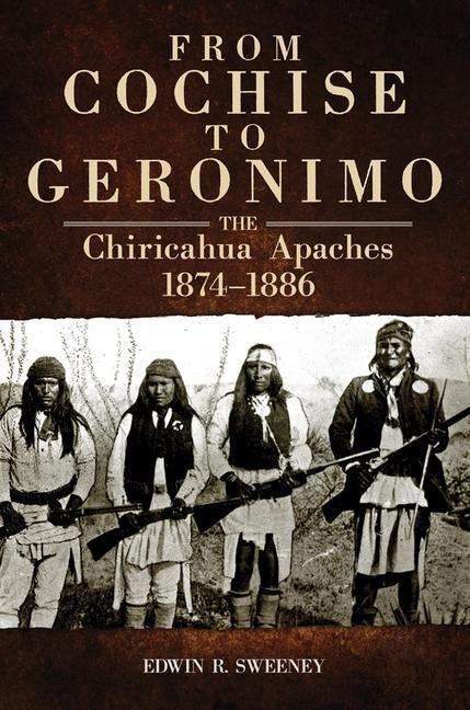 Cover: 9780806142722 | FROM COCHISE TO GERONIMO 268 | Edwin R. Sweeney | Englisch | 2012
