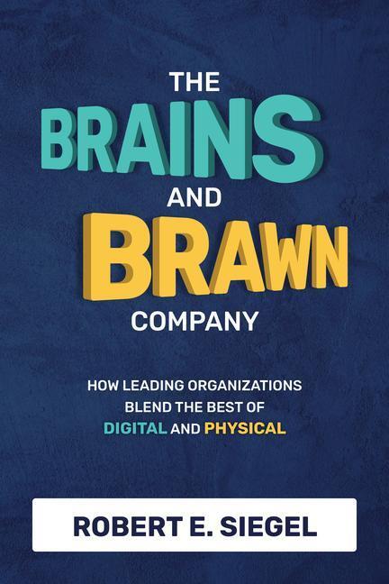 Cover: 9781264257775 | The Brains and Brawn Company: How Leading Organizations Blend the...