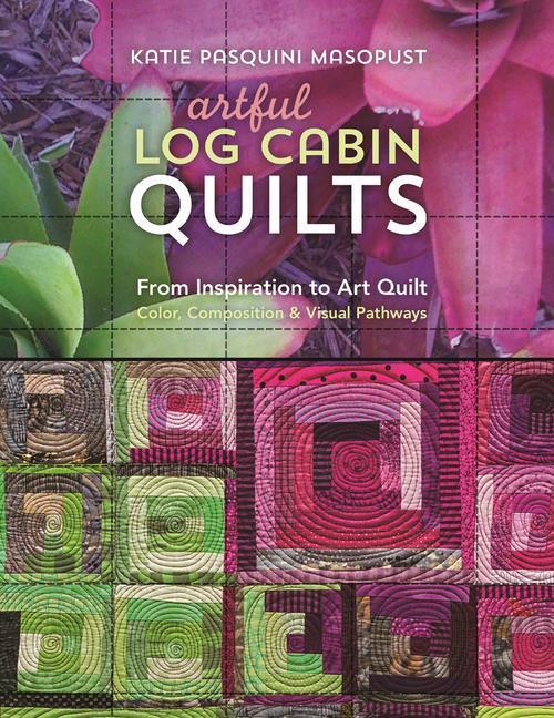 Cover: 9781617454509 | Artful Log Cabin Quilts | Katie Pasquini Masopust | Taschenbuch | 2017